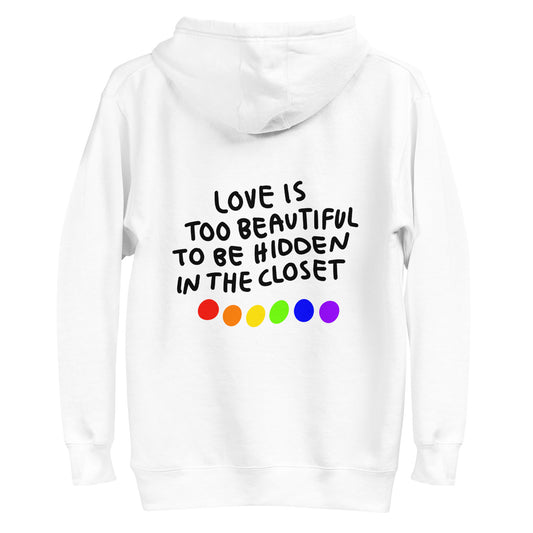 Love is Too Beautiful to be Hidden in the Closet Hoodie